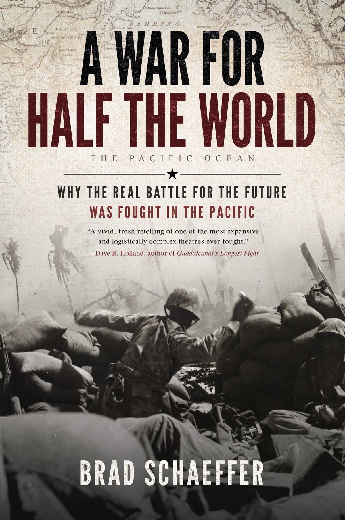 War for Half the World: Why the Real Battle for the Future Was Fought in the Pacific