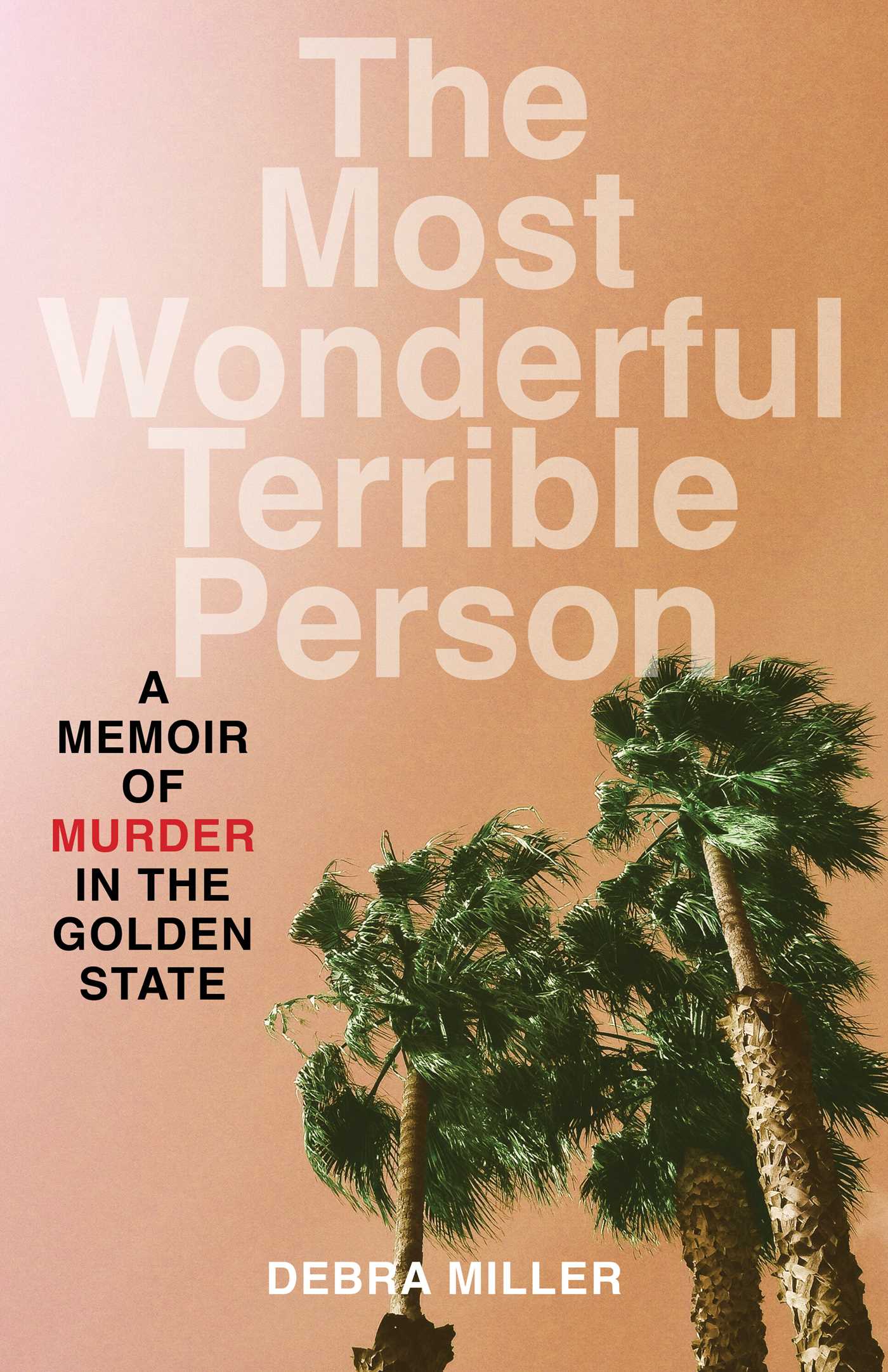 Most Wonderful Terrible Person: A Memoir of Murder in the Golden State