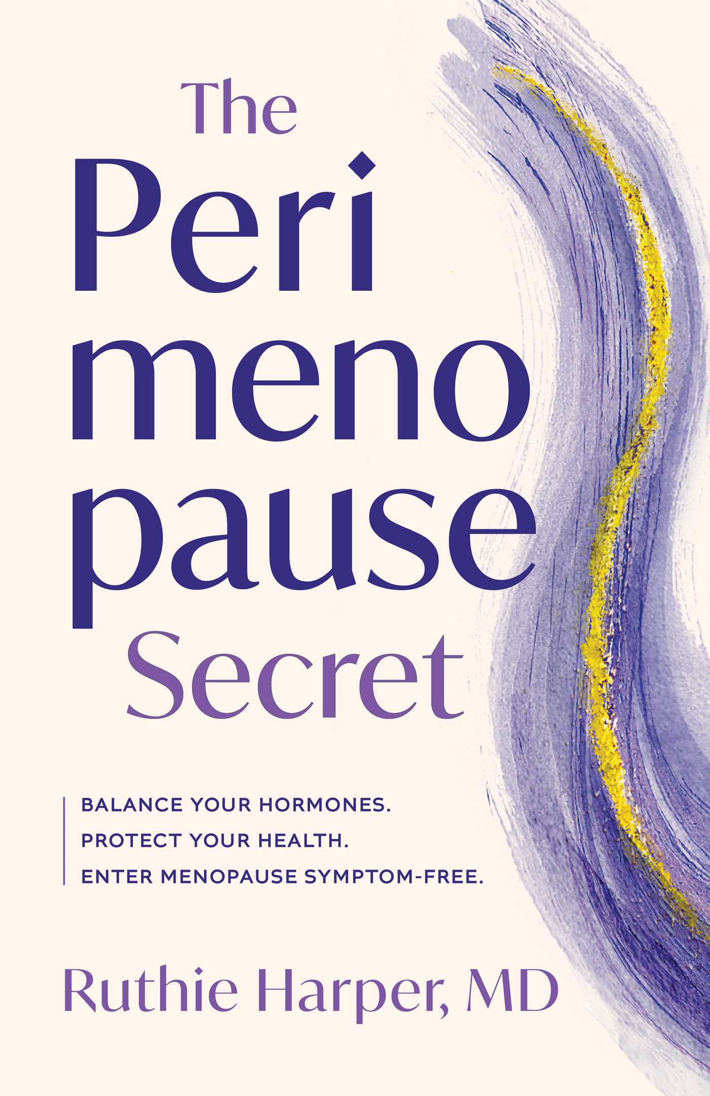 Perimenopause Secret: A Guide to Controlling Your Hormones, Protecting Your Health, and Entering Menopause Symptom-Free