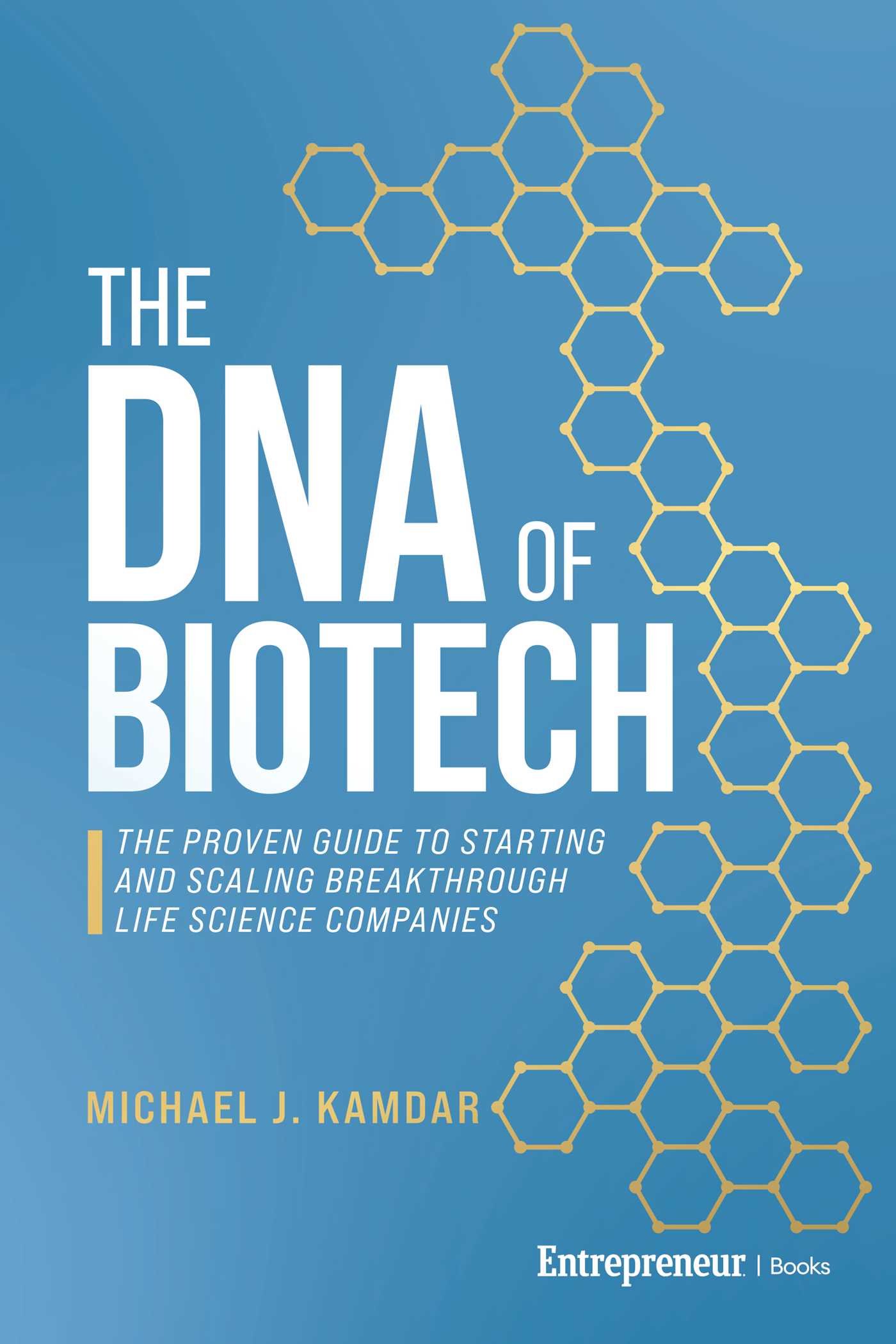 DNA of Biotech: The Proven Guide to Starting and Scaling Breakthrough Life Science Companies
