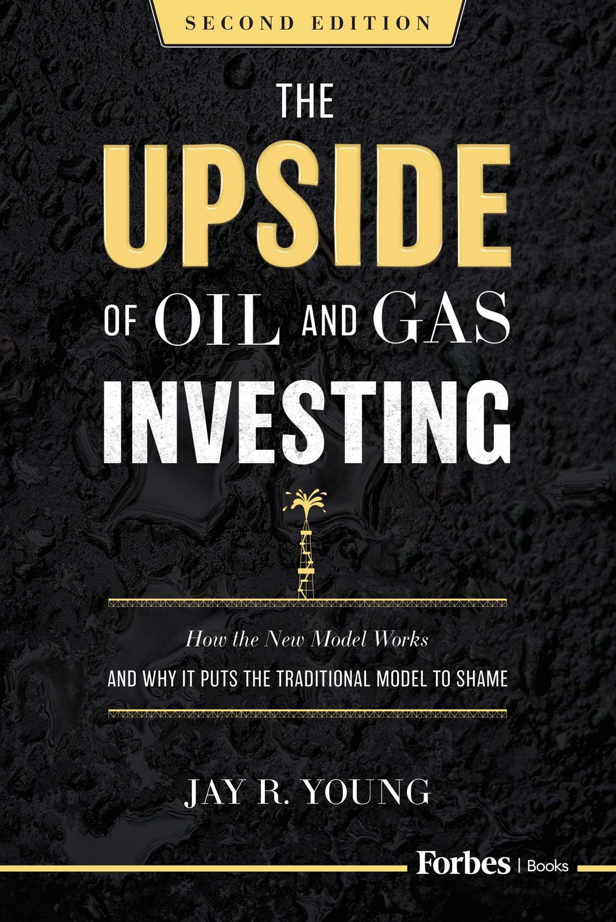 Upside of Oil and Gas Investing (Second Edition): How the New Model Works and Why It Puts the Traditional Model to Shame