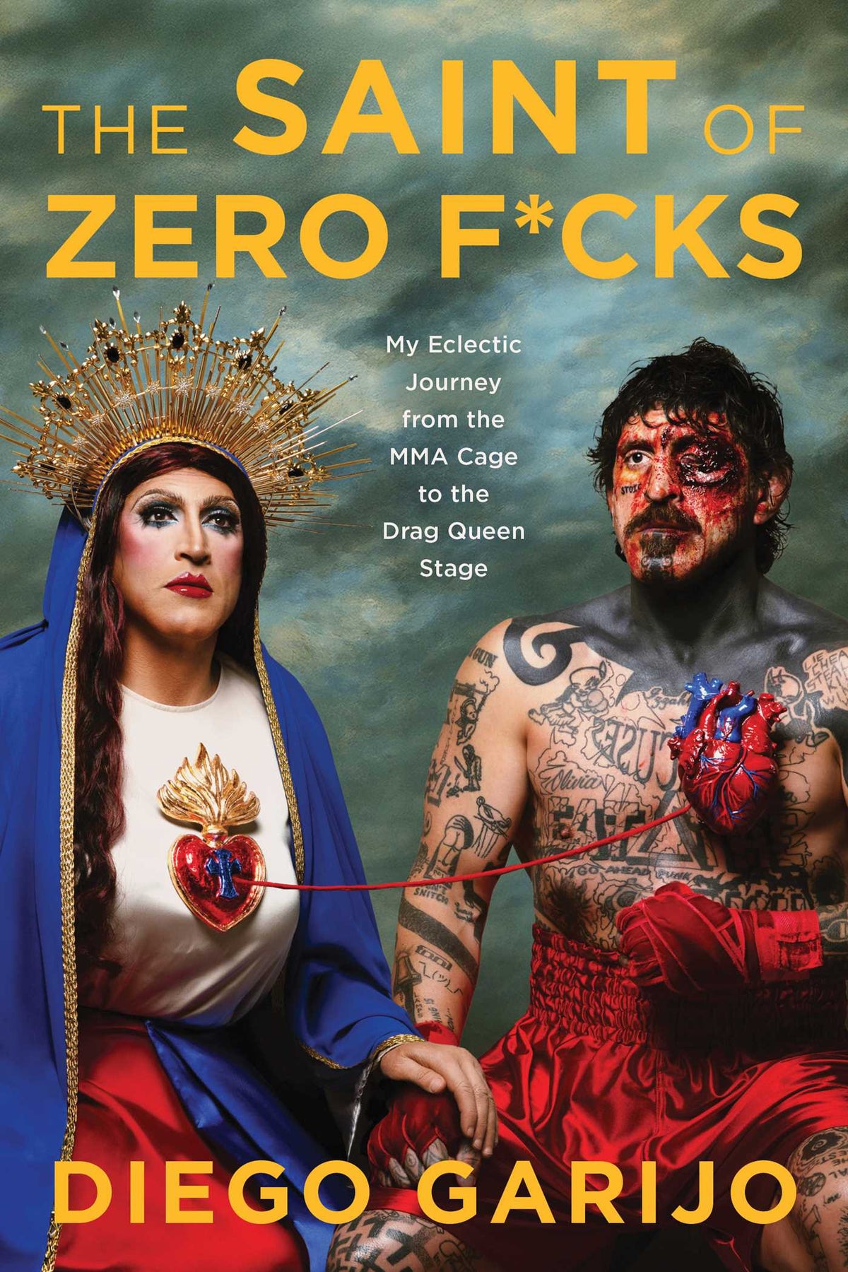 Saint of Zero F*cks: My Eclectic Journey from the MMA Cage to the Drag Queen Stage