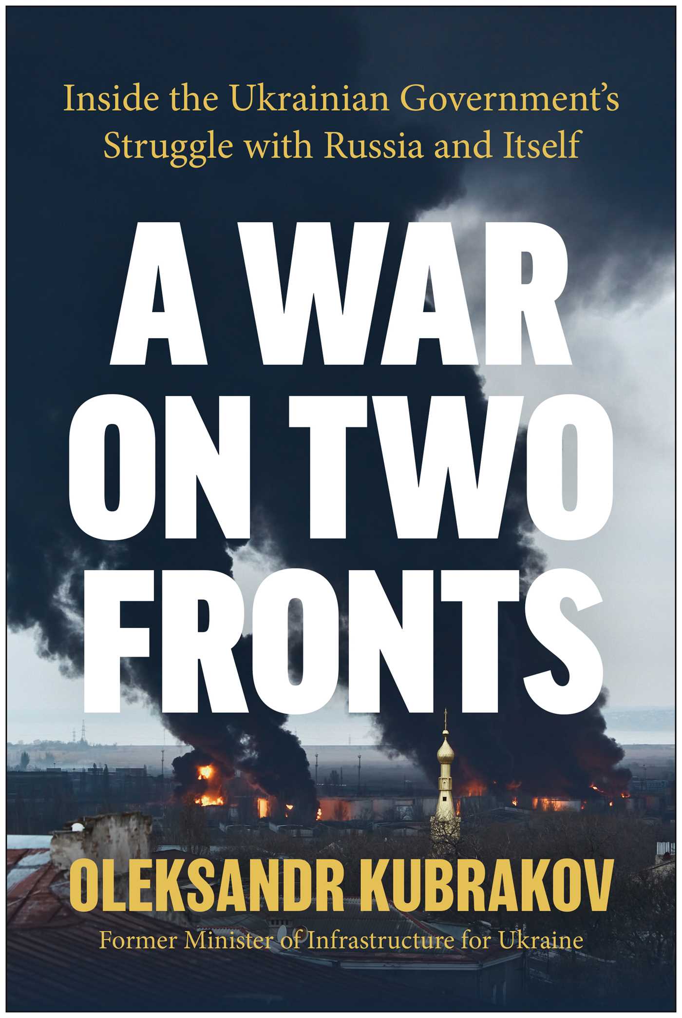 War on Two Fronts: Inside the Ukrainian Government's Struggle with Russia and Itself
